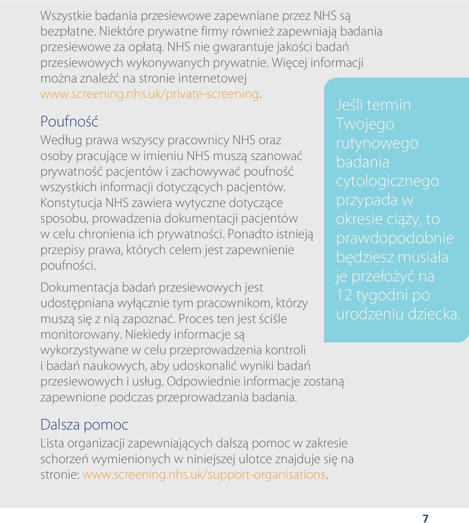 Poufność Według prawa wszyscy pracownicy NHS oraz osoby pracujące w imieniu NHS muszą szanować prywatność pacjentów i zachowywać poufność wszystkich informacji dotyczących pacjentów.