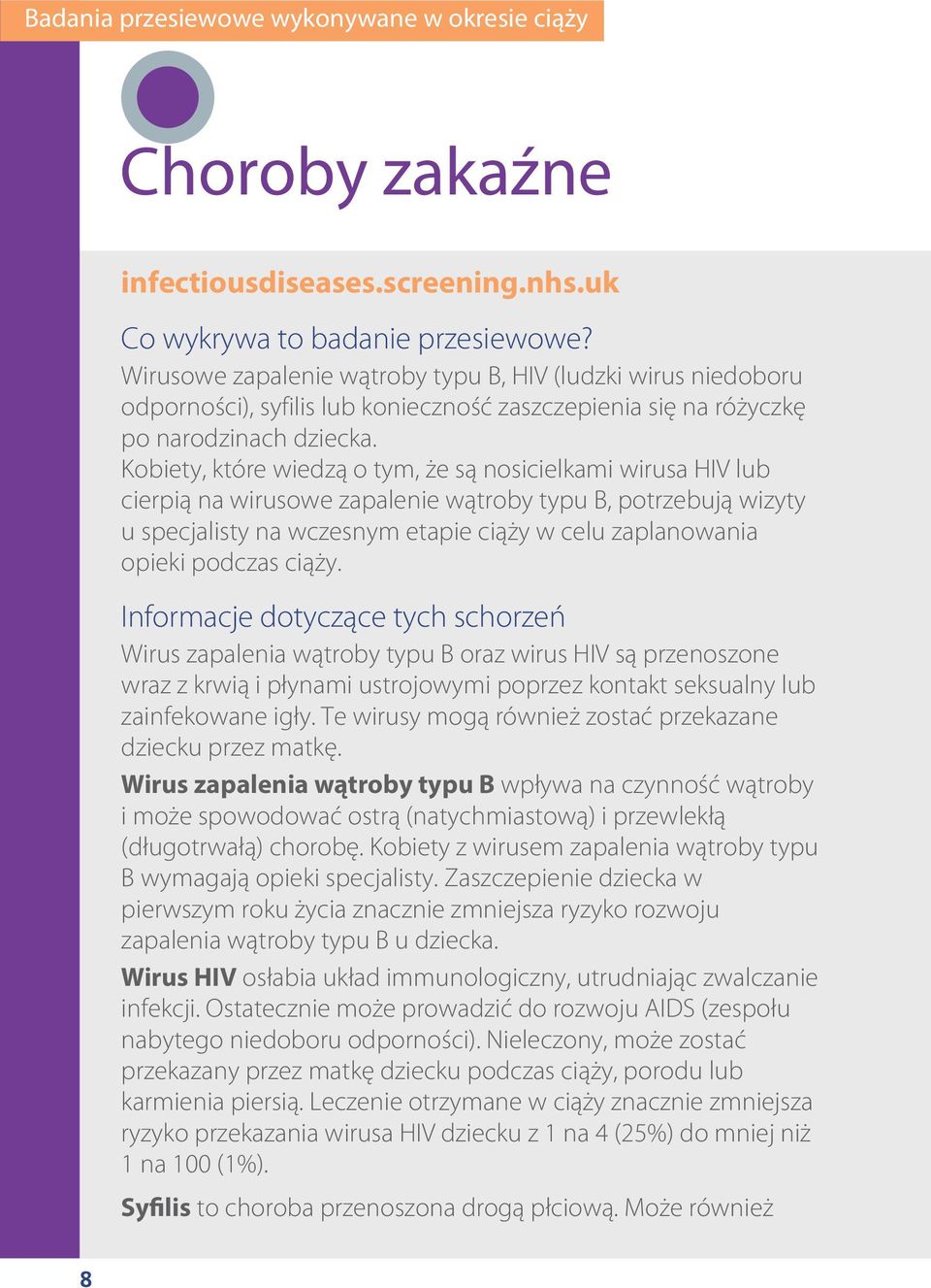 Kobiety, które wiedzą o tym, że są nosicielkami wirusa HIV lub cierpią na wirusowe zapalenie wątroby typu B, potrzebują wizyty u specjalisty na wczesnym etapie ciąży w celu zaplanowania opieki