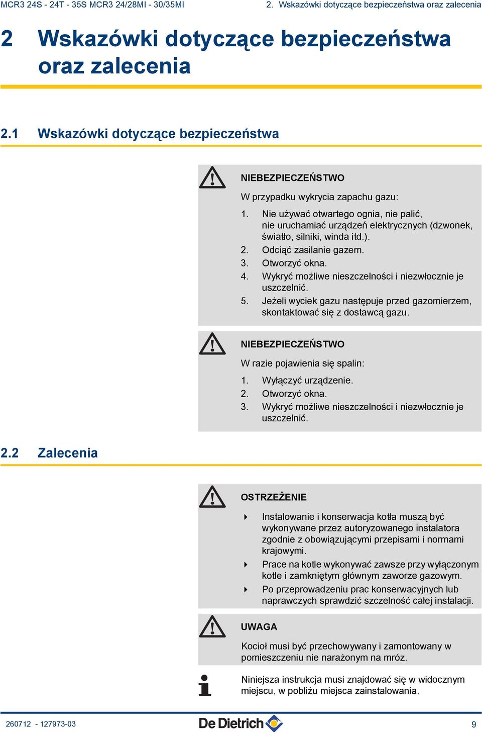 Nie używać otwartego ognia, nie palić, nie uruchamiać urządzeń elektrycznych (dzwonek, światło, silniki, winda itd.). 2. Odciąć zasilanie gazem. 3. Otworzyć okna. 4.