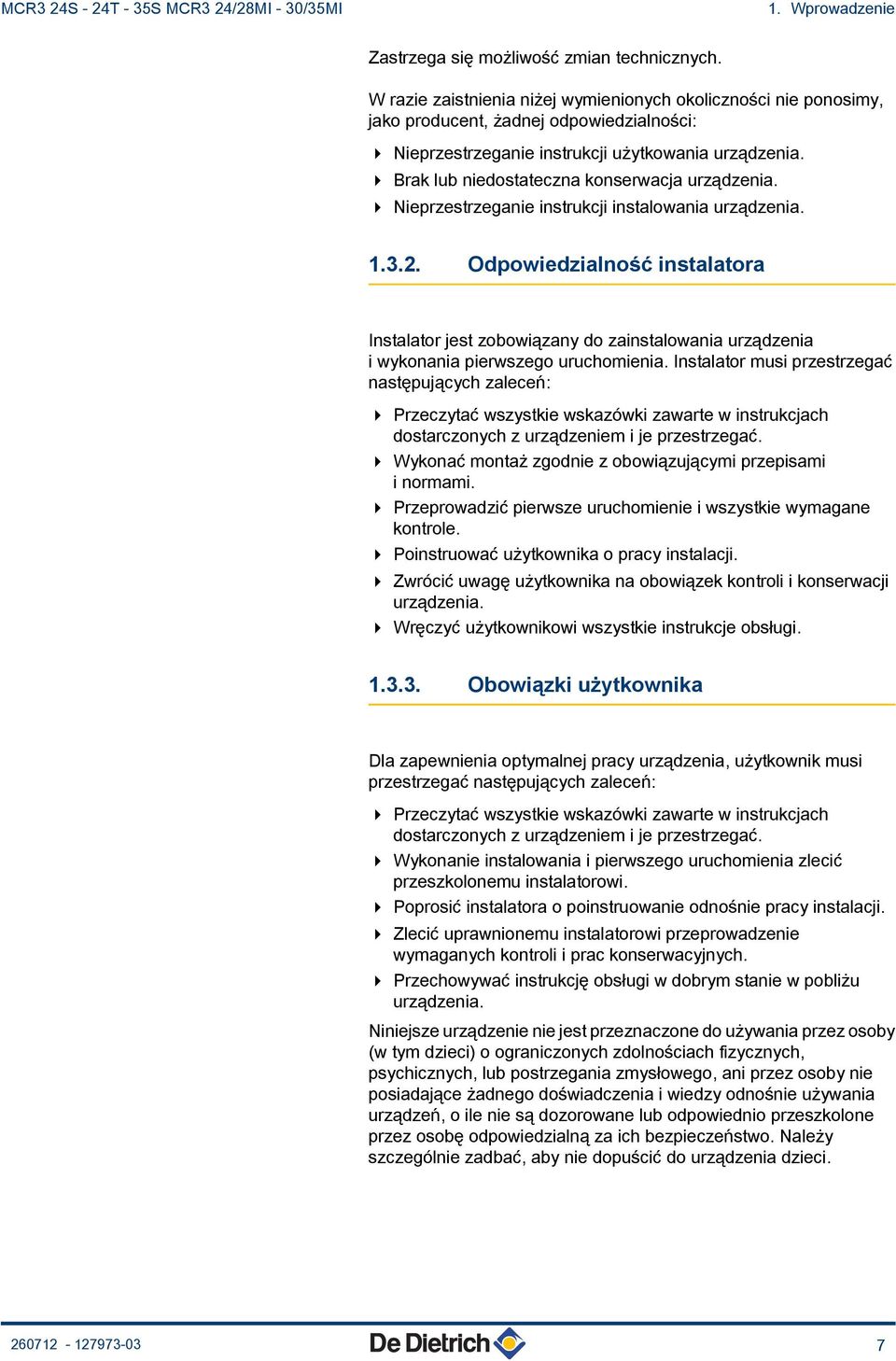 4 Brak lub niedostateczna konserwacja urządzenia. 4 Nieprzestrzeganie instrukcji instalowania urządzenia. 1.3.2.