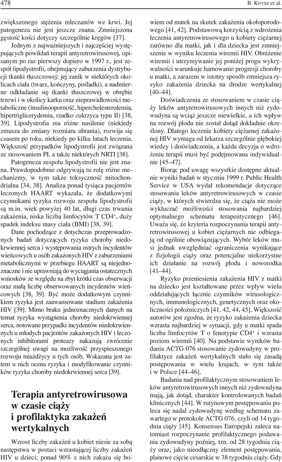 , jest ze spół lipodystrofii, obejmujący zaburzenia dystrybu cji tkanki tłuszczowej: jej zanik w niektórych oko licach ciała (twarz, kończyny, pośladki), a nadmier ne odkładanie się tkanki