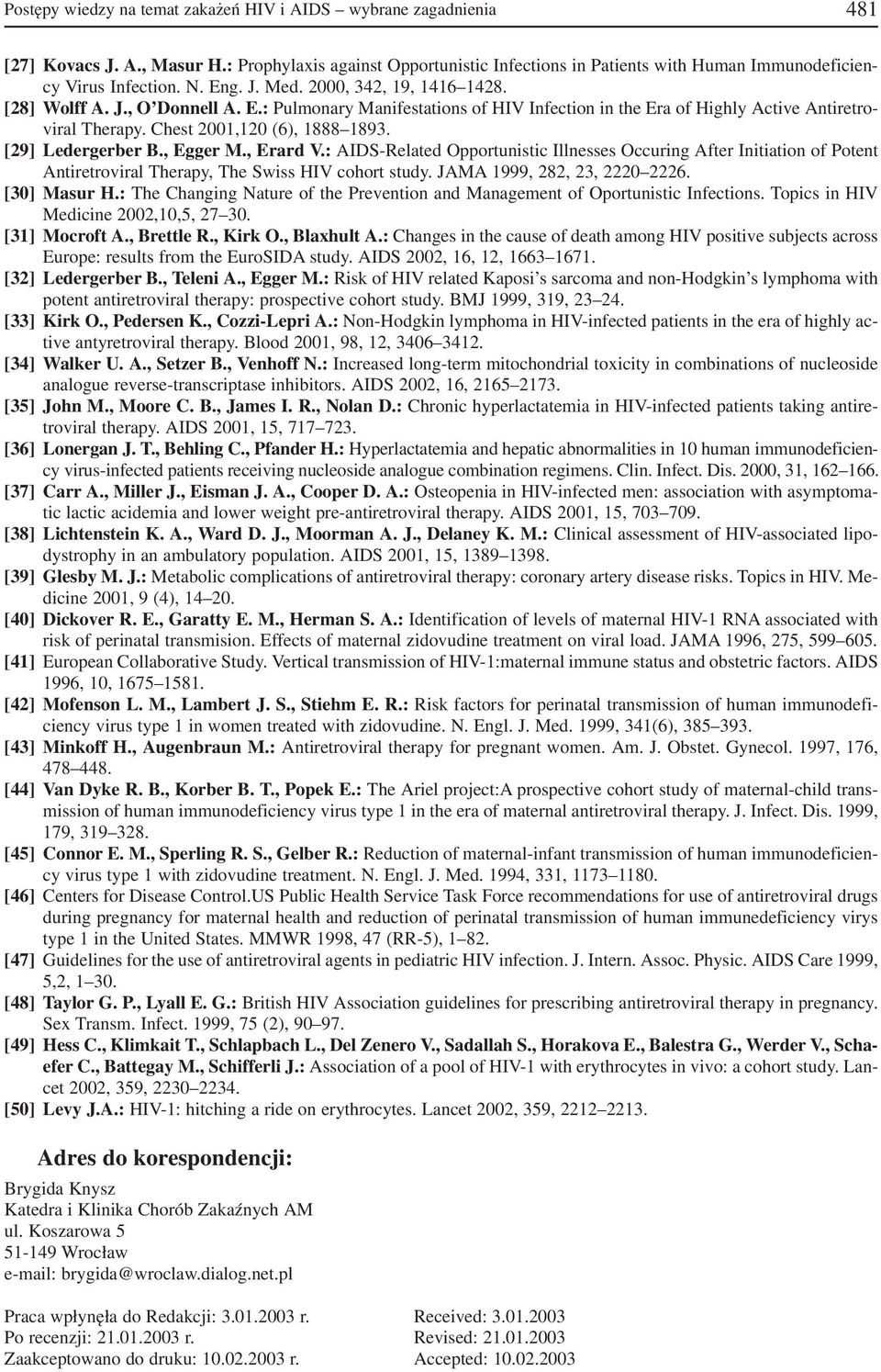 Chest 2001,120 (6), 1888 1893. [29] Ledergerber B., Egger M., Erard V.: AIDS Related Opportunistic Illnesses Occuring After Initiation of Potent Antiretroviral Therapy, The Swiss HIV cohort study.