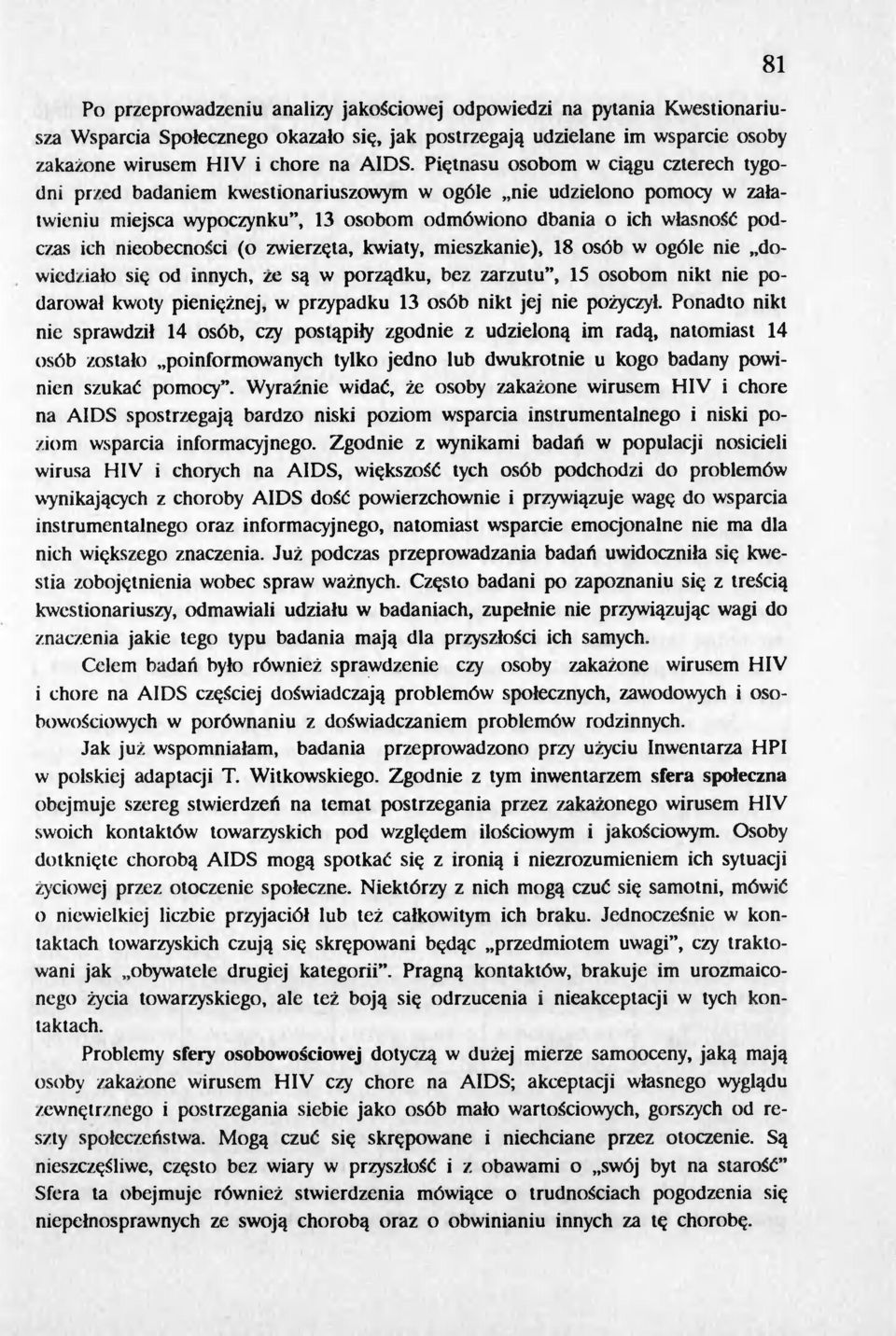 nieobecnoci (o zwierzeta, kwiaty, mieszkanie), 18 osób w ogóle nie "dowiedzialo sie od innych, ze sa w porzadku, bez zarzutu", 15 osobom nikt nie podarowal kwoty pienieznej, w przypadku 13 osób nikt