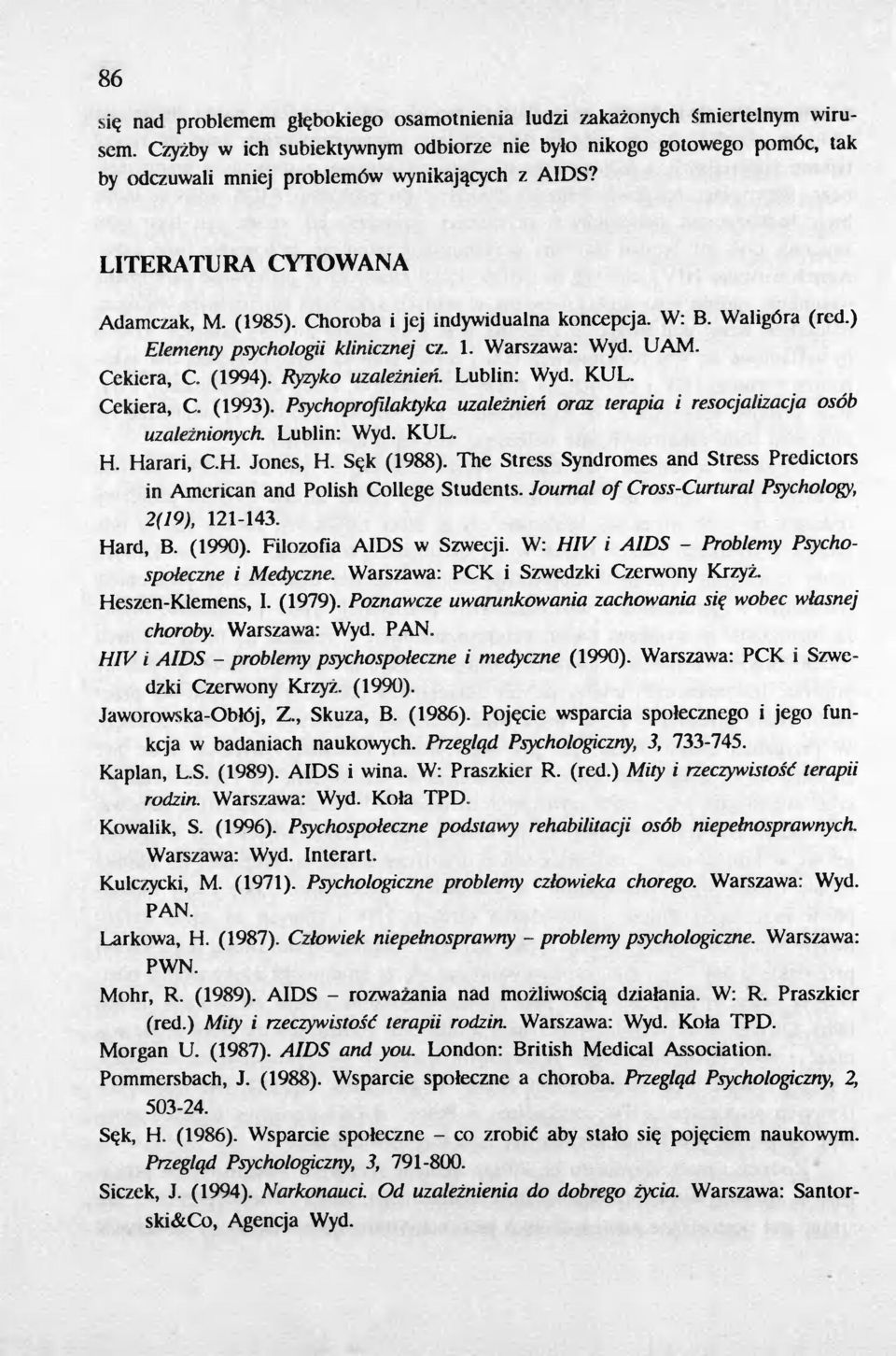 W: B. Waligóra (red.) Elementy psychologii klinicznej cz. 1. Warszawa: Wyd. UAM. Cekiera, C (1994). Ryzyko uzaleznien. Lublin: Wyd. KUL. Cekiera, C (1993).