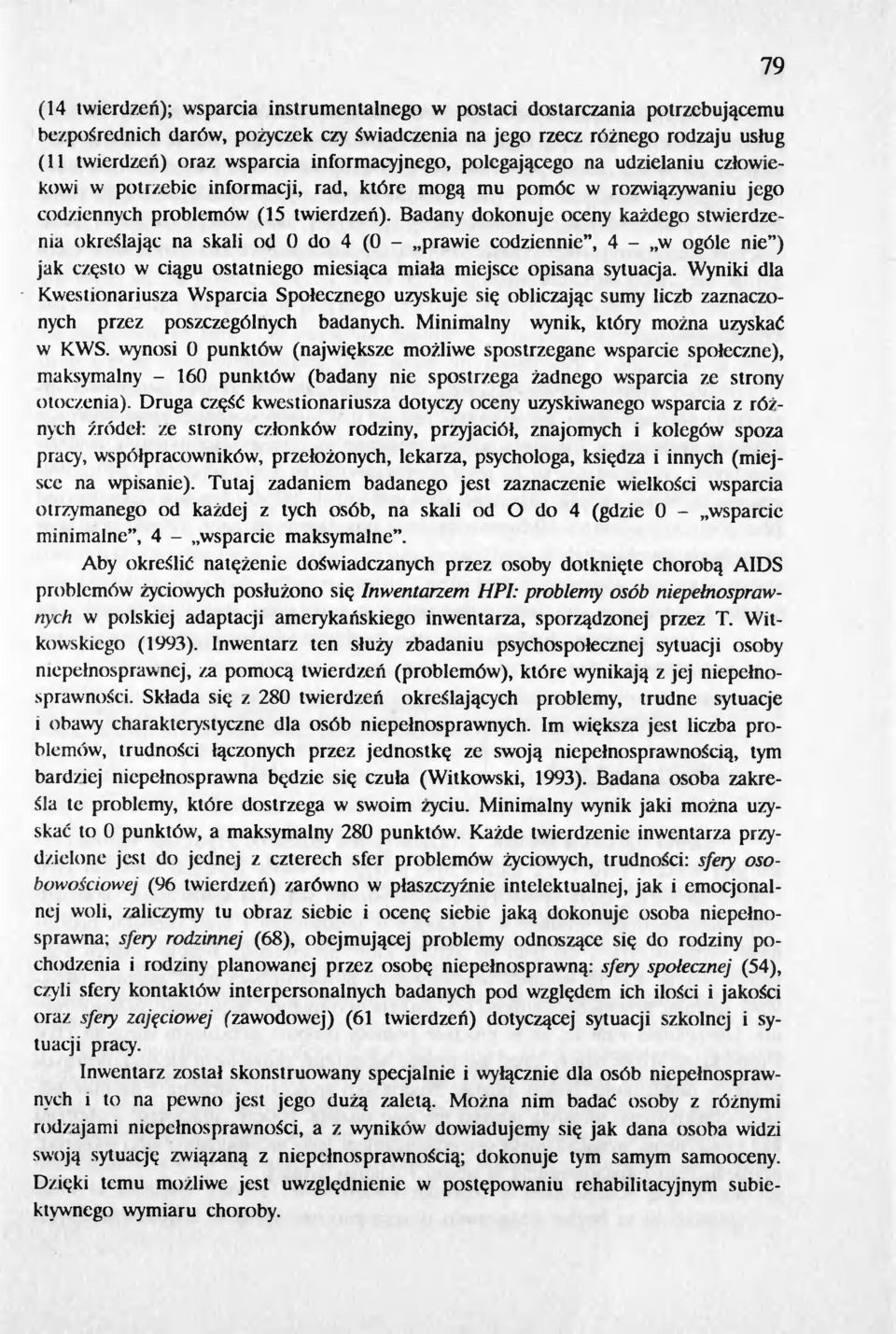 Badany dokonuje oceny kazdego stwierdzenia okreslajac na skali od O do 4 (O - "prawie codziennie", 4 - "w ogóle nie") jak czesto w ciagu ostatniego miesiaca miala miejsce opisana sytuacja.