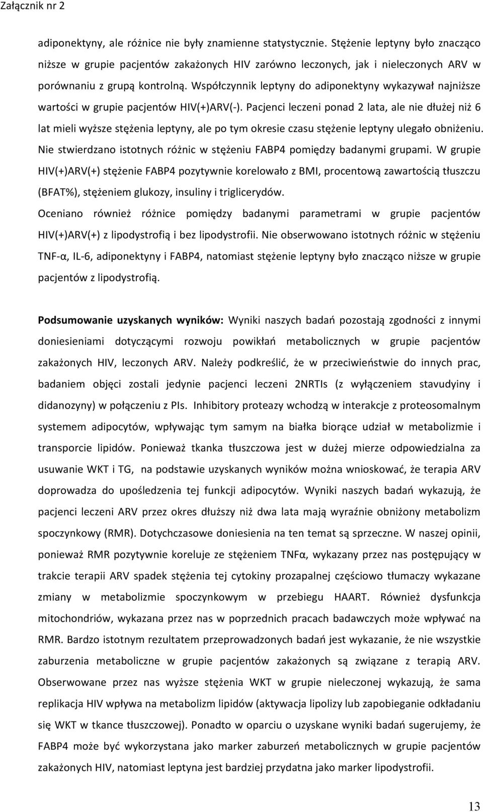 Współczynnik leptyny do adiponektyny wykazywał najniższe wartości w grupie pacjentów HIV(+)ARV(-).