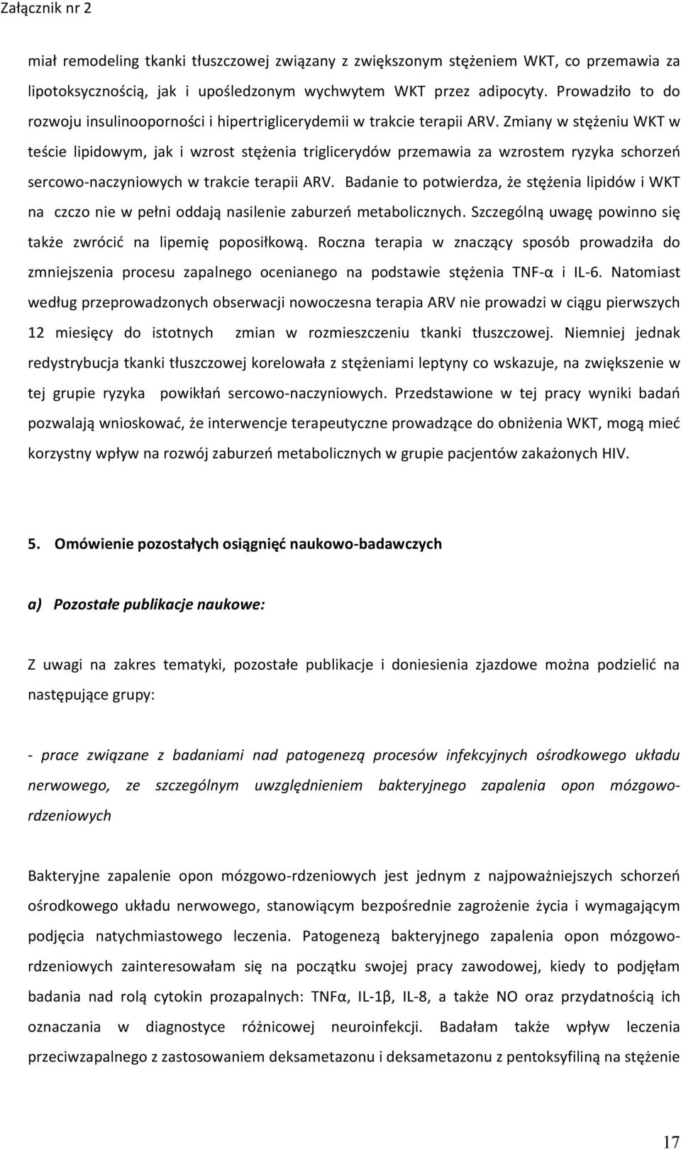 Zmiany w stężeniu WKT w teście lipidowym, jak i wzrost stężenia triglicerydów przemawia za wzrostem ryzyka schorzeń sercowo-naczyniowych w trakcie terapii ARV.