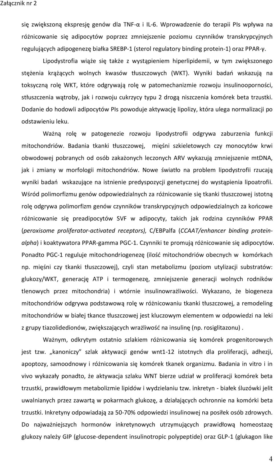 oraz PPAR-γ. Lipodystrofia wiąże się także z wystąpieniem hiperlipidemii, w tym zwiększonego stężenia krążących wolnych kwasów tłuszczowych (WKT).