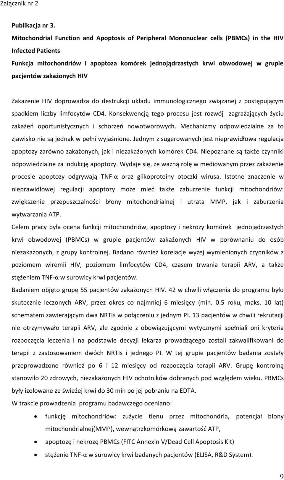 zakażonych HIV Zakażenie HIV doprowadza do destrukcji układu immunologicznego związanej z postępującym spadkiem liczby limfocytów CD4.