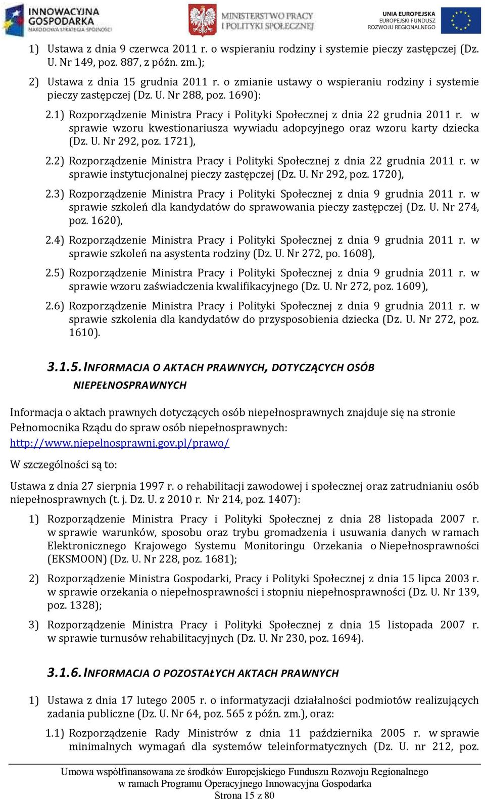 w sprawie wzoru kwestionariusza wywiadu adopcyjnego oraz wzoru karty dziecka (Dz. U. Nr 292, poz. 1721), 2.2) Rozporządzenie Ministra Pracy i Polityki Społecznej z dnia 22 grudnia 2011 r.