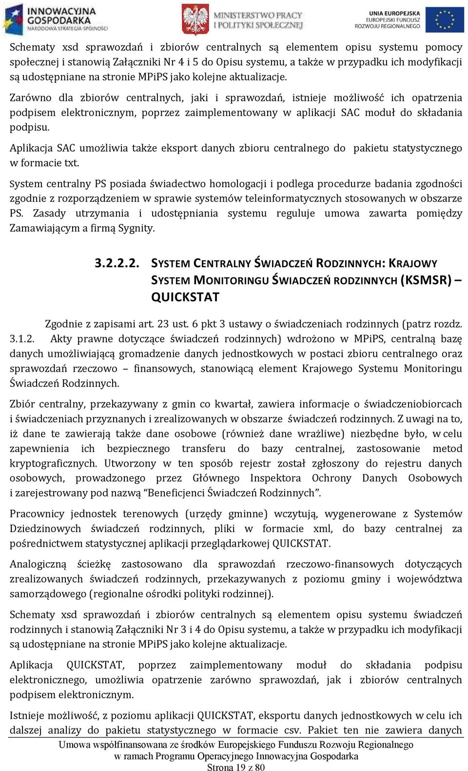 Zarówno dla zbiorów centralnych, jaki i sprawozdań, istnieje możliwość ich opatrzenia podpisem elektronicznym, poprzez zaimplementowany w aplikacji SAC moduł do składania podpisu.