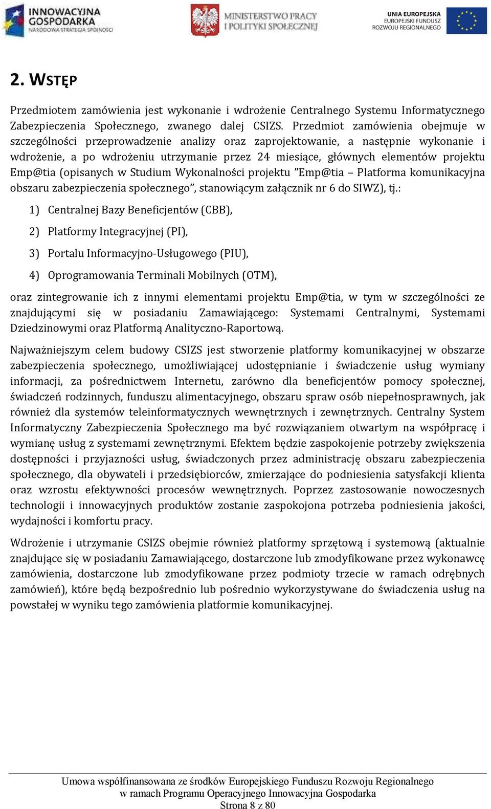 Emp@tia (opisanych w Studium Wykonalności projektu Emp@tia Platforma komunikacyjna obszaru zabezpieczenia społecznego, stanowiącym załącznik nr 6 do SIWZ), tj.