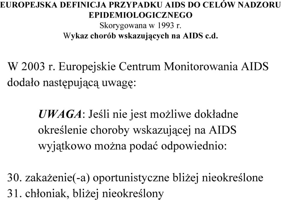 Europejskie Centrum Monitorowania AIDS dodało następującą uwagę: UWAGA: Jeśli nie jest możliwe