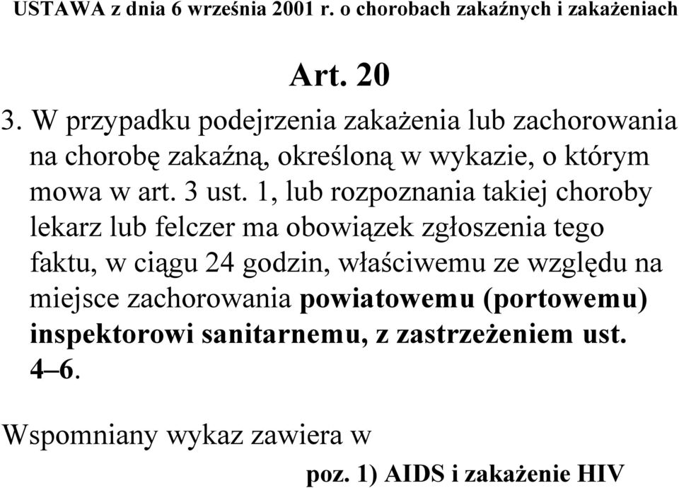 1, lub rozpoznania takiej choroby lekarz lub felczer ma obowiązek zgłoszenia tego faktu, w ciągu 24 godzin, właściwemu ze