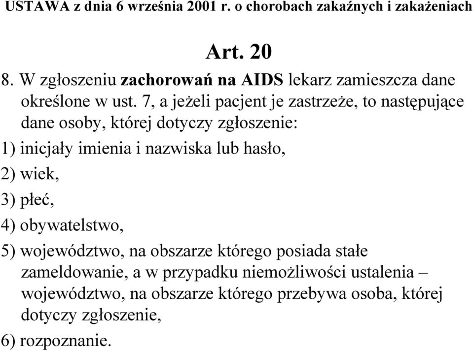 7, a jeżeli pacjent je zastrzeże, to następujące dane osoby, której dotyczy zgłoszenie: 1) inicjały imienia i nazwiska lub