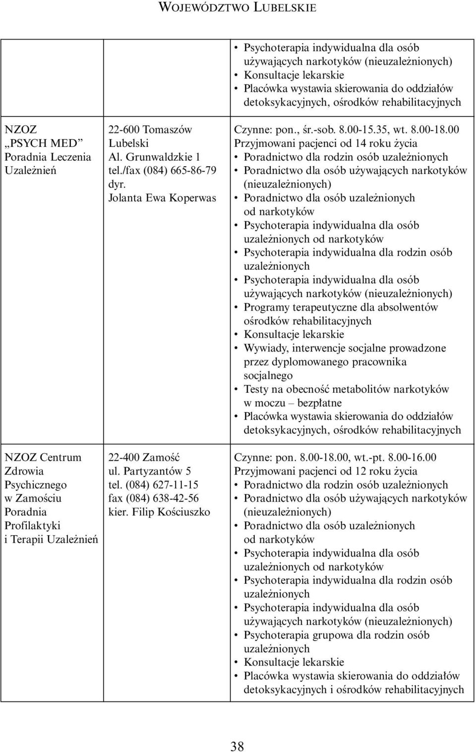 00 Przyjmowani pacjenci od 14 roku ycia u ywajàcych narkotyków Programy terapeutyczne dla absolwentów oêrodków rehabilitacyjnych przez dyplomowanego pracownika socjalnego Testy na obecnoêç