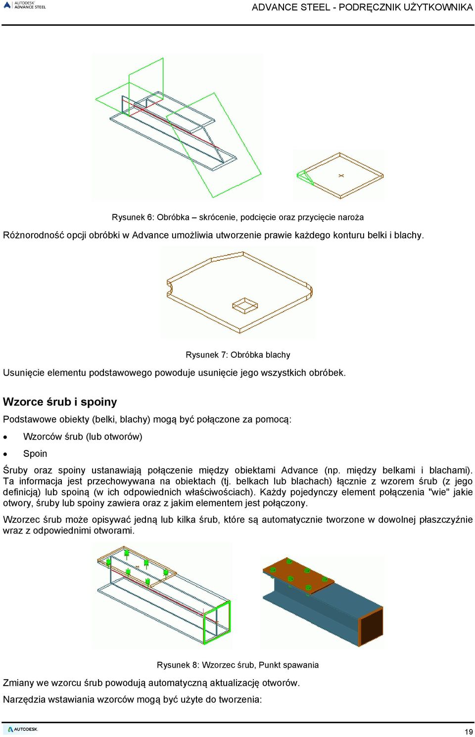 Wzorce śrub i spoiny Podstawowe obiekty (belki, blachy) mogą być połączone za pomocą: Wzorców śrub (lub otworów) Spoin Śruby oraz spoiny ustanawiają połączenie między obiektami Advance (np.