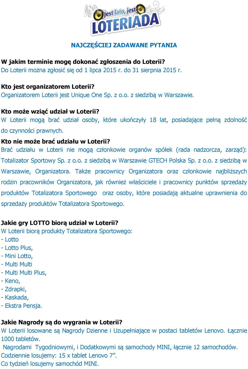 W Loterii mogą brać udział osoby, które ukończyły 18 lat, posiadające pełną zdolność do czynności prawnych. Kto nie może brać udziału w Loterii?