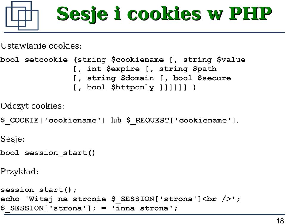 cookies: $_COOKIE['cookiename'] lub $_REQUEST['cookiename'].