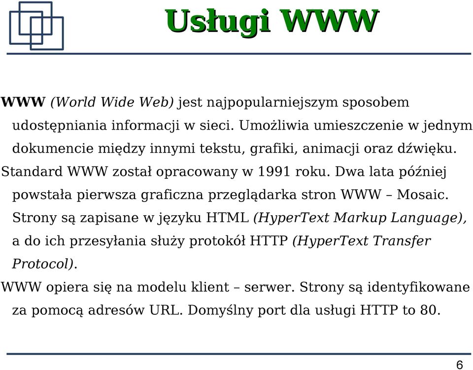 Dwa lata później powstała pierwsza graficzna przeglądarka stron WWW Mosaic.