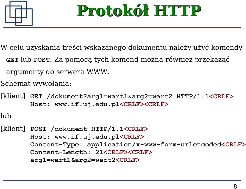 arg1=wart1&arg2=wart2 HTTP/1.1<CRLF> Host: www.if.uj.edu.pl<crlf><crlf> lub [klient] POST /dokument HTTP/1.