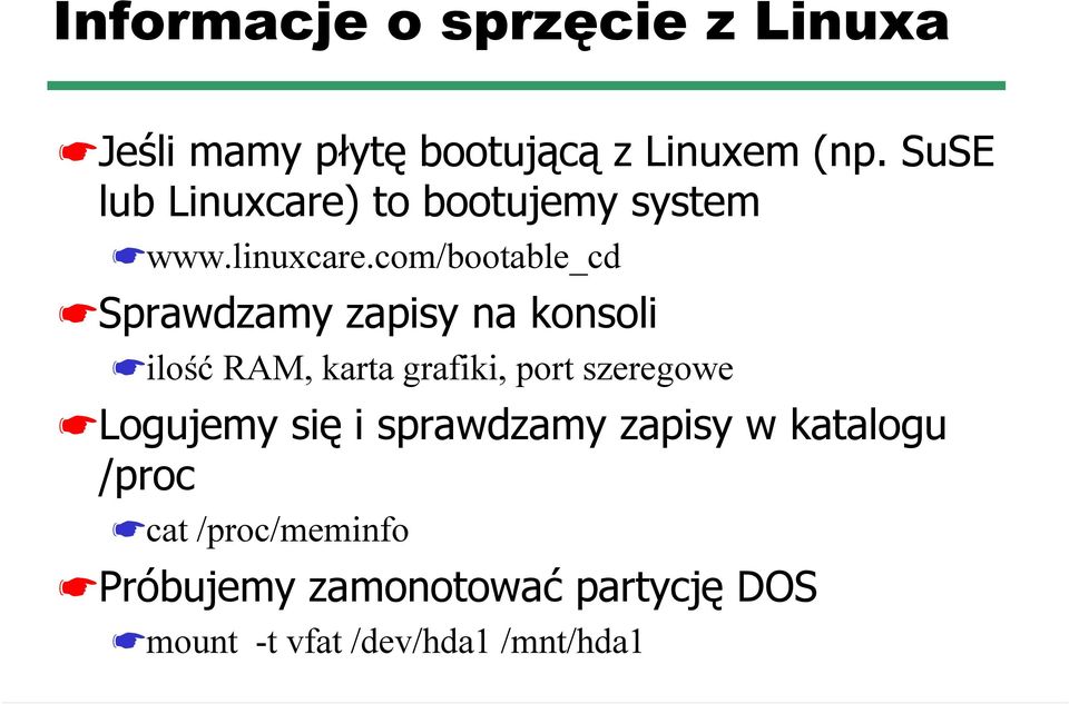com/bootable_cd Sprawdzamy zapisy na konsoli ilość RAM, karta grafiki, port szeregowe