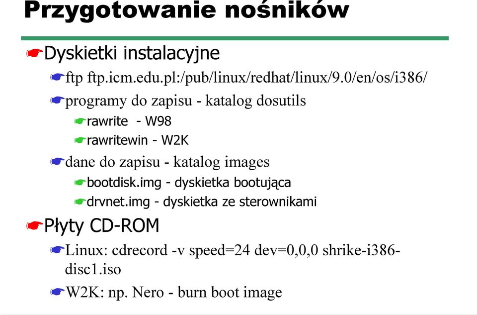 zapisu - katalog images bootdisk.img - dyskietka bootująca drvnet.