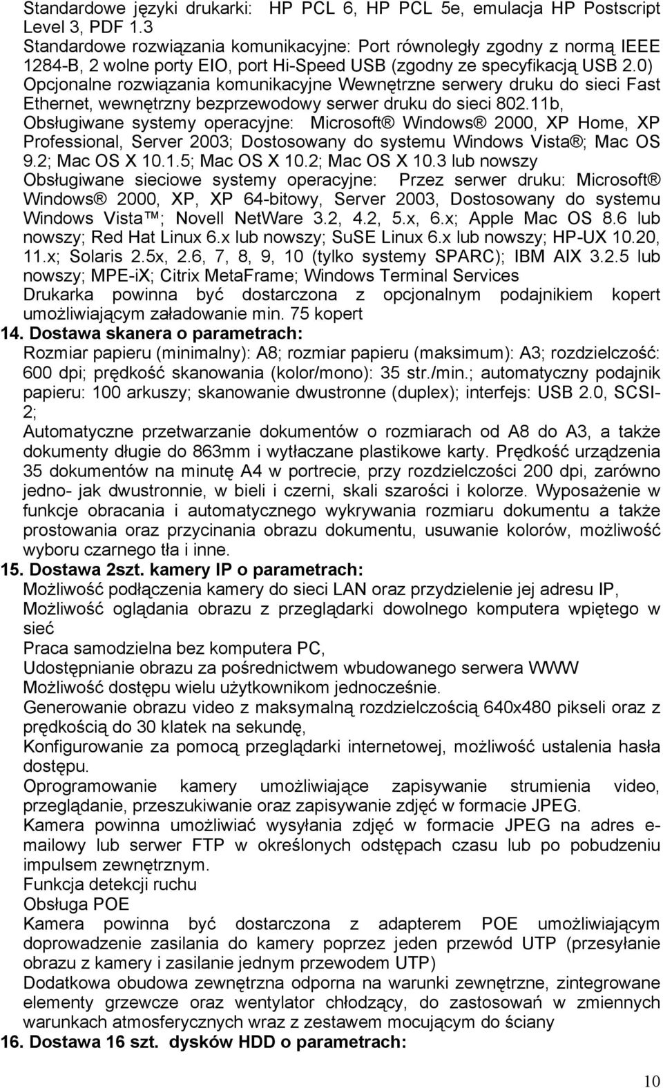 0) Opcjonalne rozwiązania komunikacyjne Wewnętrzne serwery druku do sieci Fast Ethernet, wewnętrzny bezprzewodowy serwer druku do sieci 802.