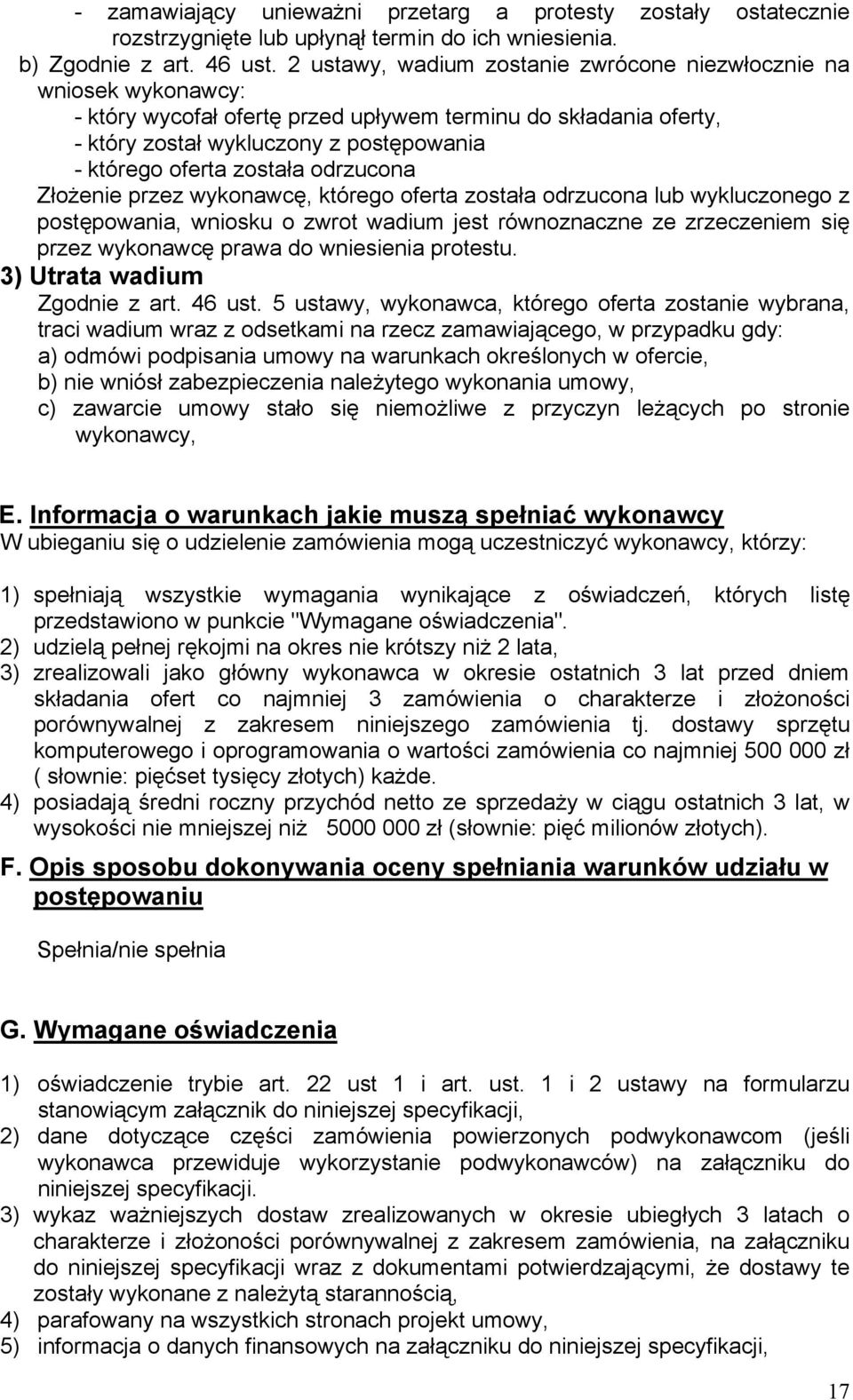 została odrzucona Złożenie przez wykonawcę, którego oferta została odrzucona lub wykluczonego z postępowania, wniosku o zwrot wadium jest równoznaczne ze zrzeczeniem się przez wykonawcę prawa do