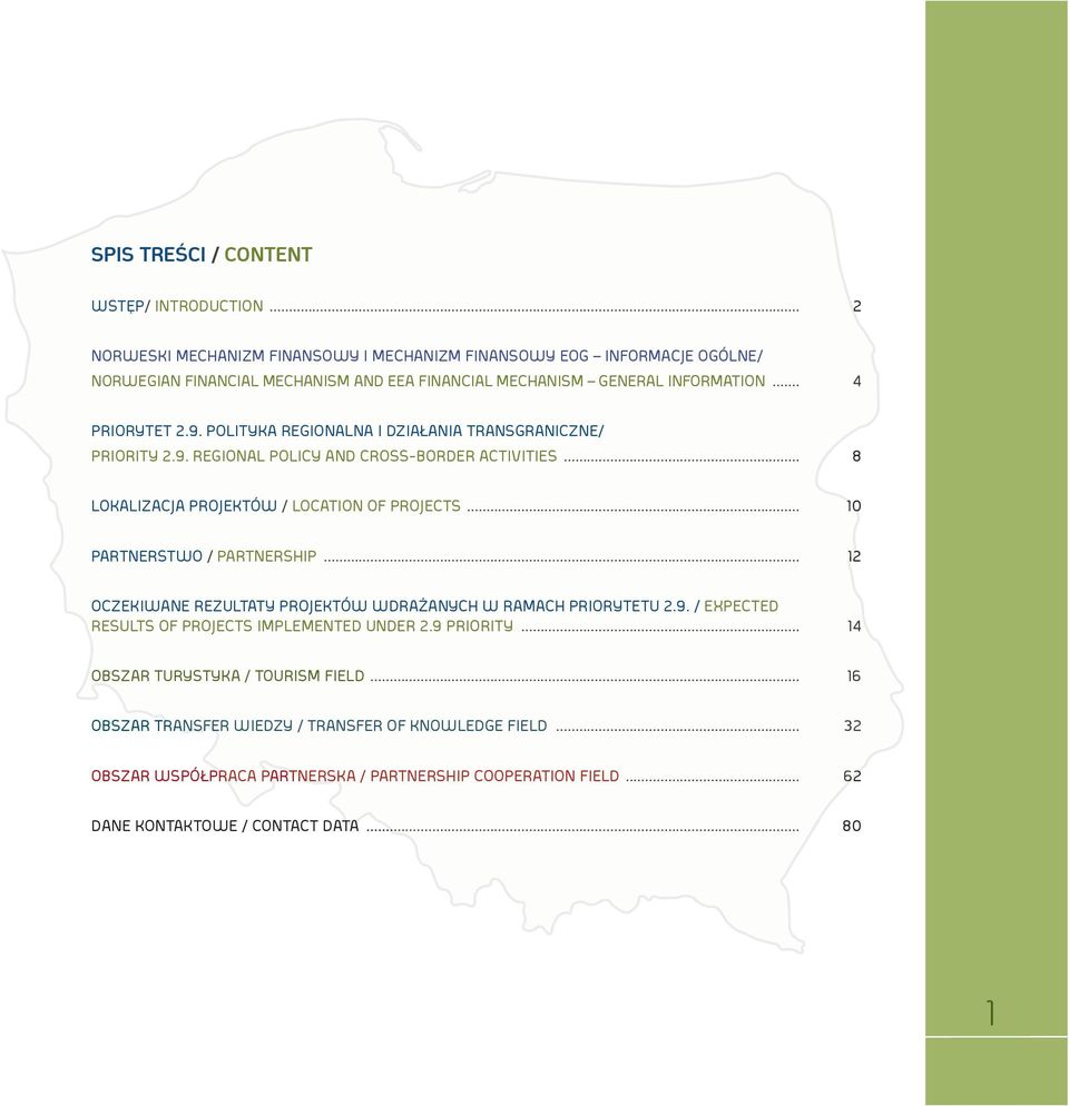 POLITYKA REGIONALNA I DZIAŁANIA TRANSGRANICZNE/ PRIORITY 2.9. REGIONAL POLICY AND CROSS-BORDER ACTIVITIES... 8 LOKALIZACJA PROJEKTÓW / LOCATION OF PROJECTS... 10 PARTNERSTWO / PARTNERSHIP.