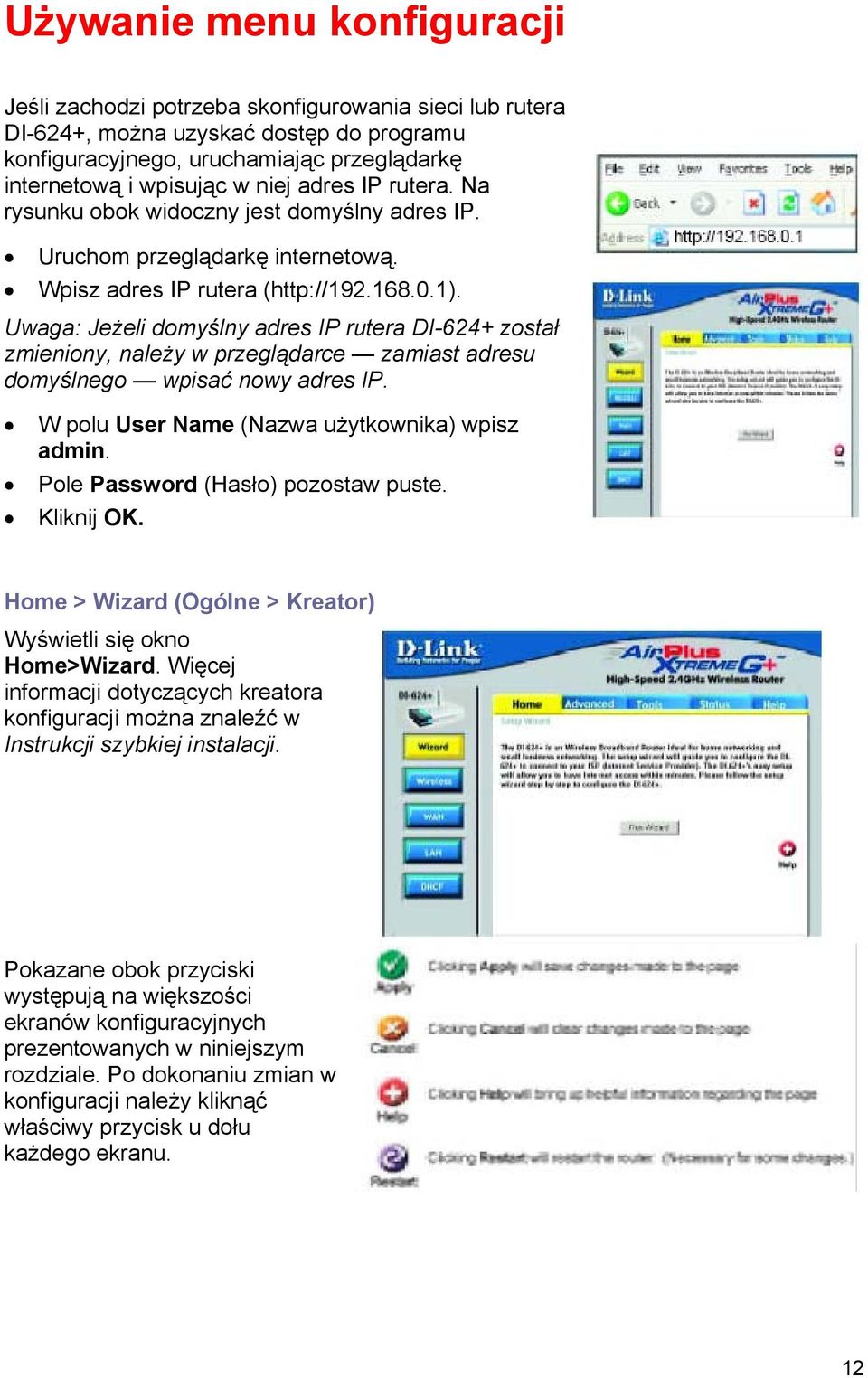 Uwaga: Jeżeli domyślny adres IP rutera DI-624+ został zmieniony, należy w przeglądarce zamiast adresu domyślnego wpisać nowy adres IP. W polu User Name (Nazwa użytkownika) wpisz admin.