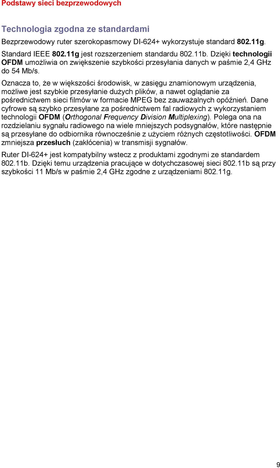 Oznacza to, że w większości środowisk, w zasięgu znamionowym urządzenia, możliwe jest szybkie przesyłanie dużych plików, a nawet oglądanie za pośrednictwem sieci filmów w formacie MPEG bez