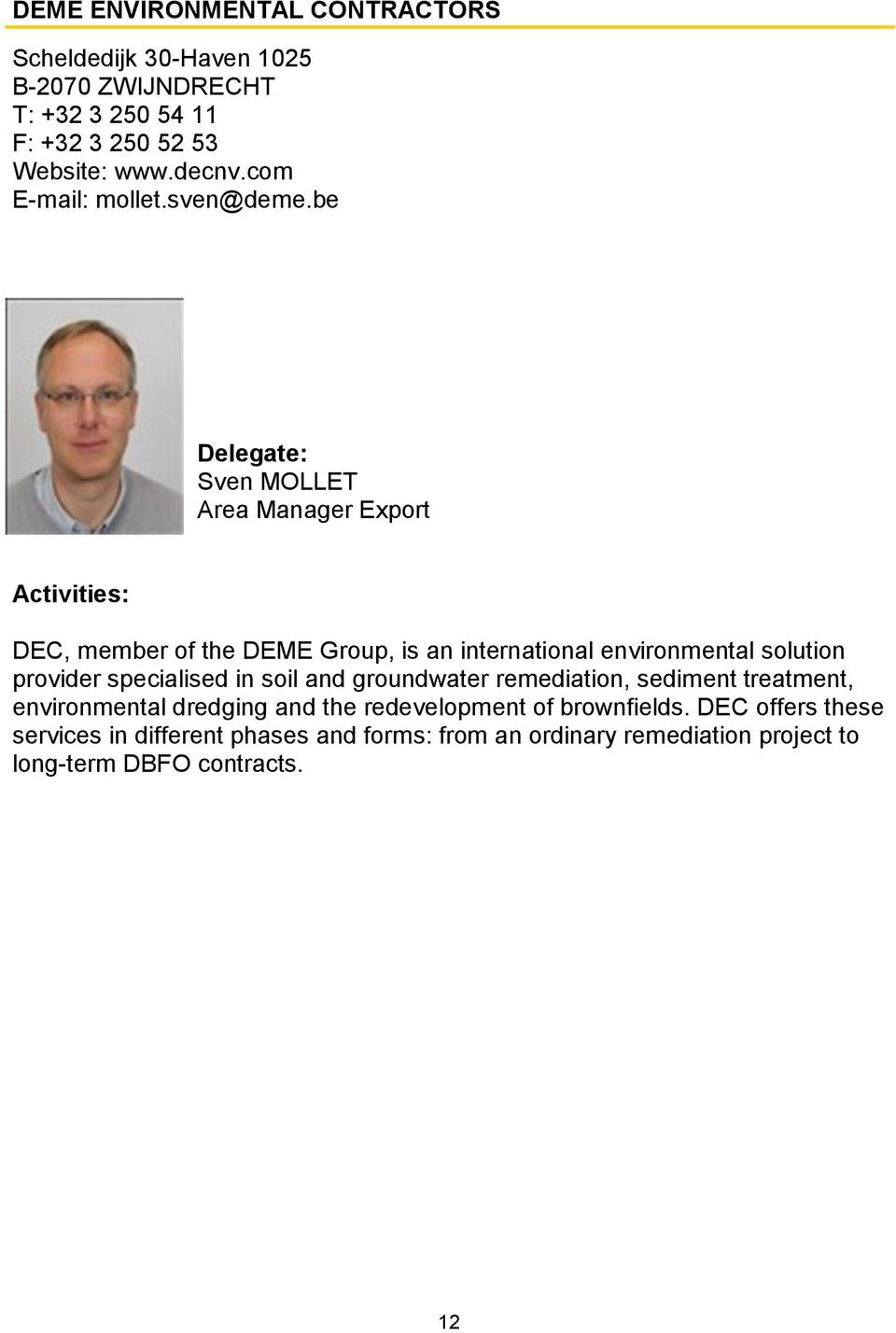 be Delegate: Sven MOLLET Area Manager Export Activities: DEC, member of the DEME Group, is an international environmental solution provider