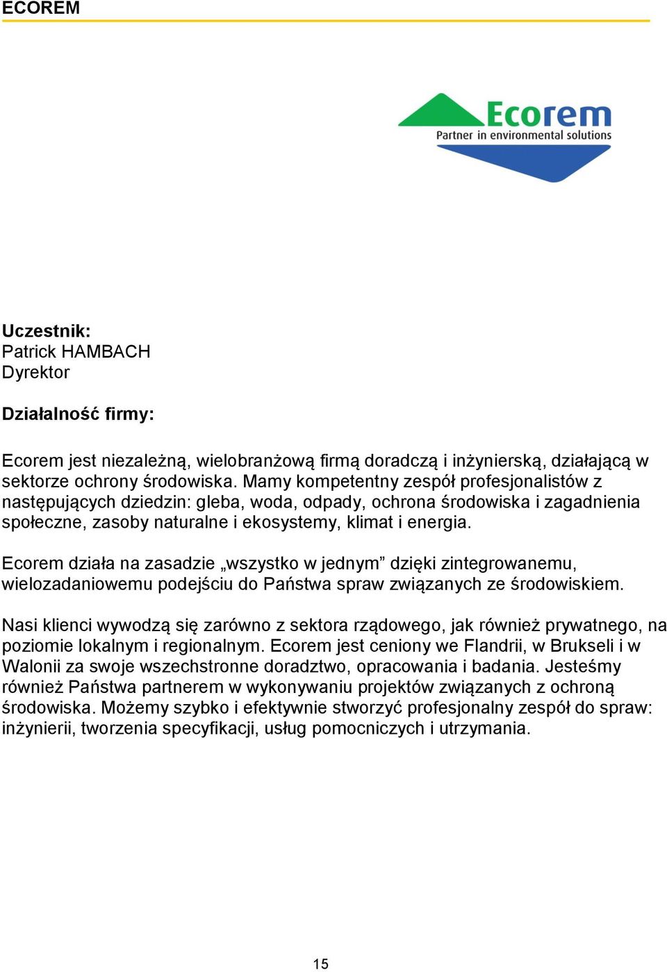 Ecorem działa na zasadzie wszystko w jednym dzięki zintegrowanemu, wielozadaniowemu podejściu do Państwa spraw związanych ze środowiskiem.