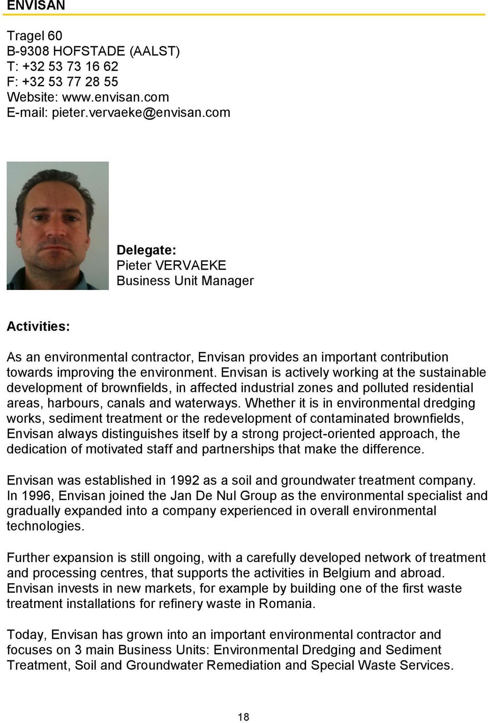 Envisan is actively working at the sustainable development of brownfields, in affected industrial zones and polluted residential areas, harbours, canals and waterways.