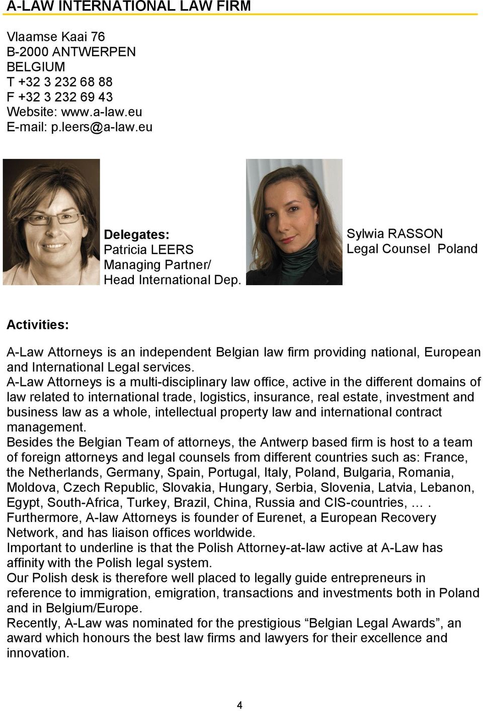 Sylwia RASSON Legal Counsel Poland Activities: A-Law Attorneys is an independent Belgian law firm providing national, European and International Legal services.