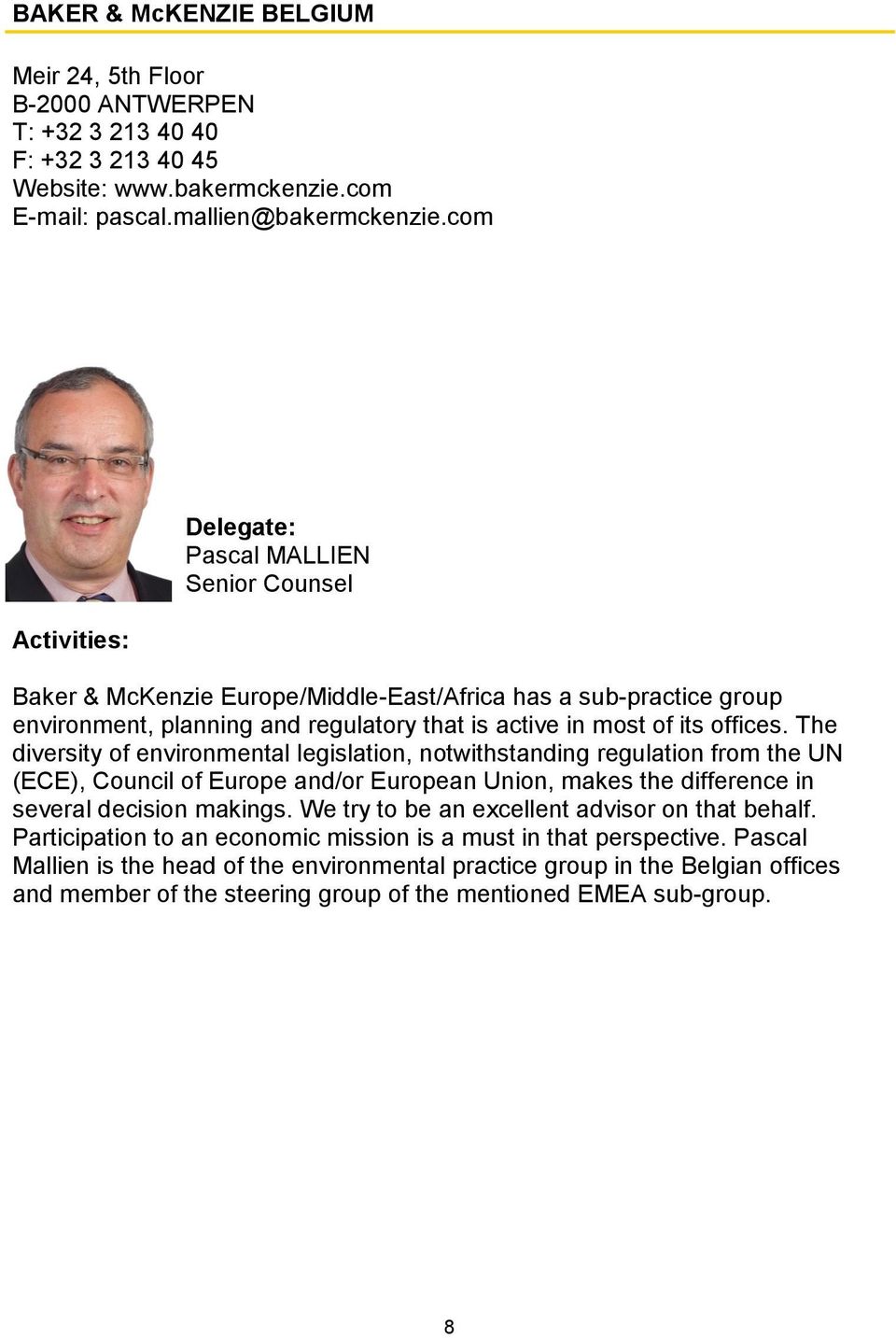 The diversity of environmental legislation, notwithstanding regulation from the UN (ECE), Council of Europe and/or European Union, makes the difference in several decision makings.