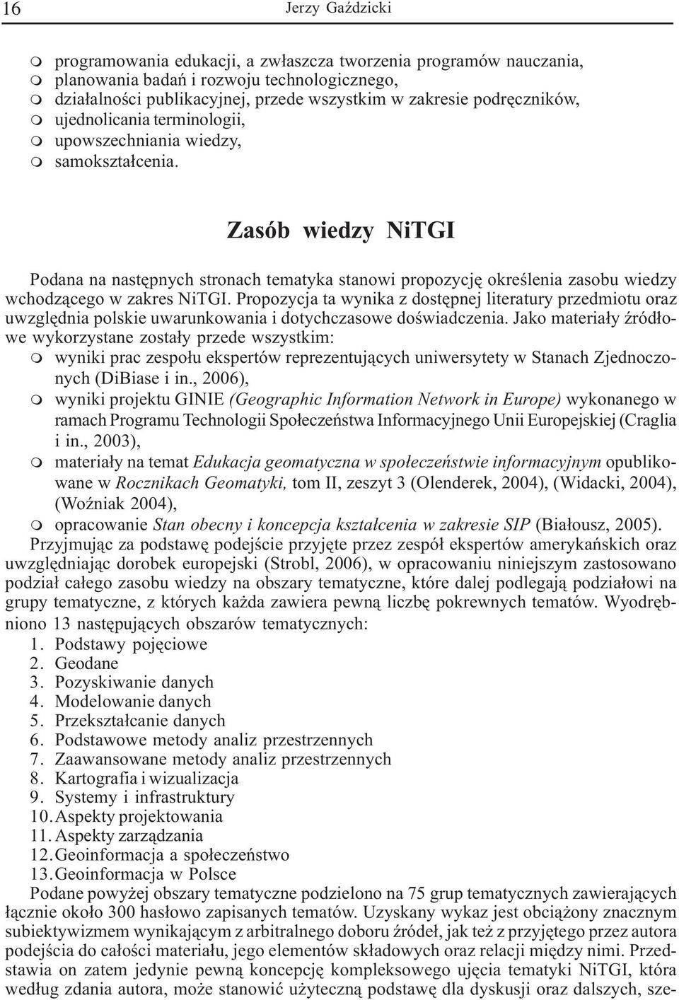 Zasób wiedzy NiTGI Podana na nastêpnych stronach tematyka stanowi propozycjê okreœlenia zasobu wiedzy wchodz¹cego w zakres NiTGI.