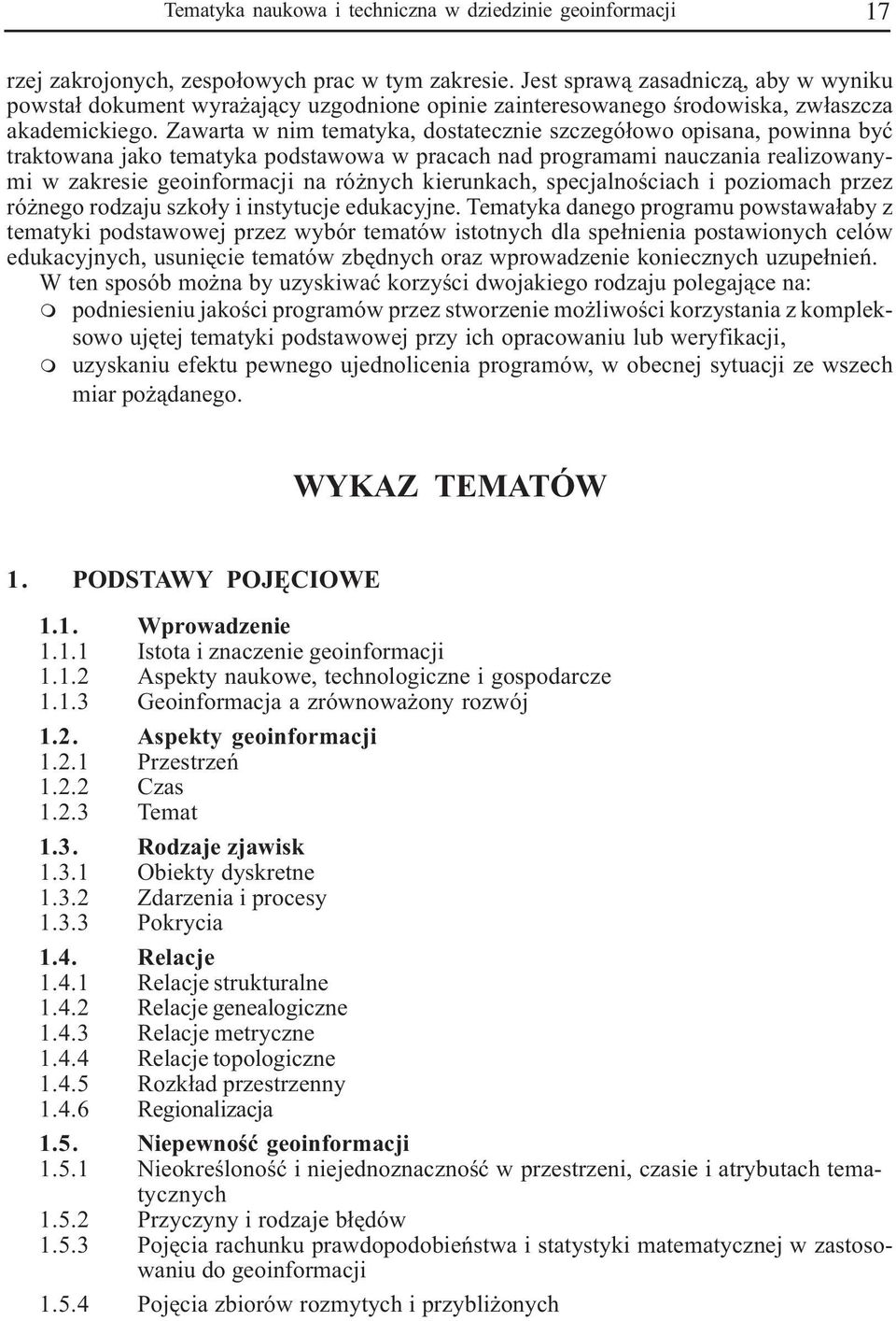 Zawarta w nim tematyka, dostatecznie szczegó³owo opisana, powinna byæ traktowana jako tematyka podstawowa w pracach nad programami nauczania realizowanymi w zakresie geoinformacji na ró nych