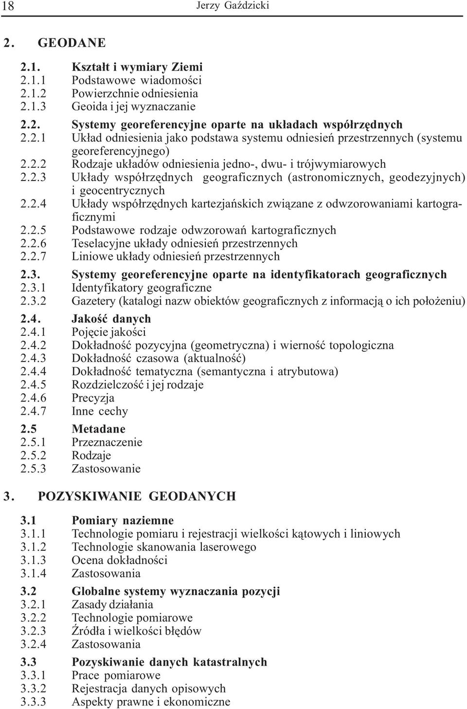 2.4 Uk³ady wspó³rzêdnych kartezjañskich zwi¹zane z odwzorowaniami kartograficznymi 2.2.5 Podstawowe rodzaje odwzorowañ kartograficznych 2.2.6 Teselacyjne uk³ady odniesieñ przestrzennych 2.2.7 Liniowe uk³ady odniesieñ przestrzennych 2.