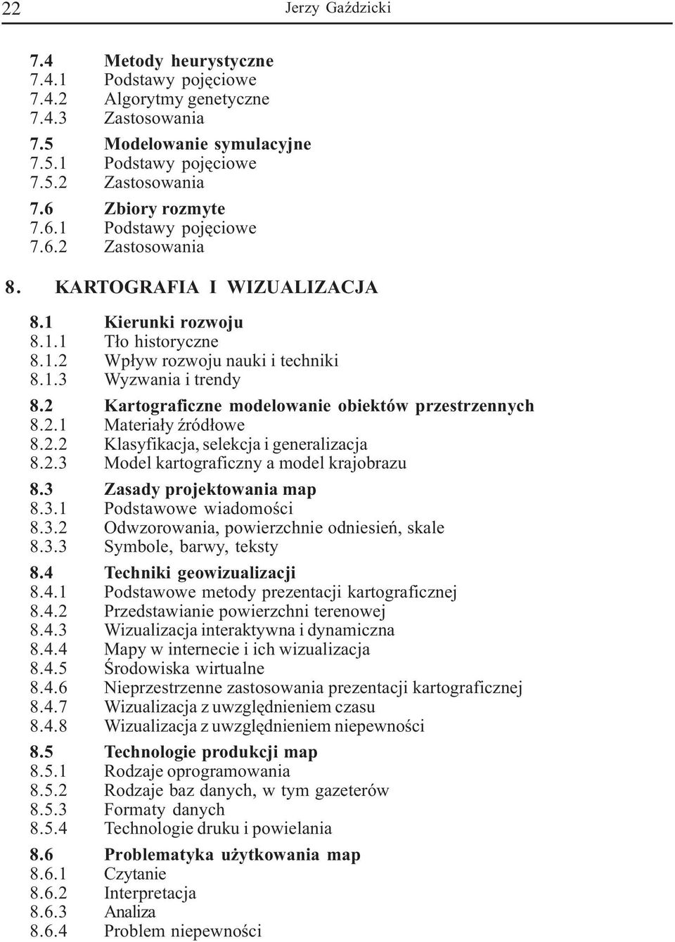 2 Kartograficzne modelowanie obiektów przestrzennych 8.2.1 Materia³y Ÿród³owe 8.2.2 Klasyfikacja, selekcja i generalizacja 8.2.3 Model kartograficzny a model krajobrazu 8.3 Zasady projektowania map 8.