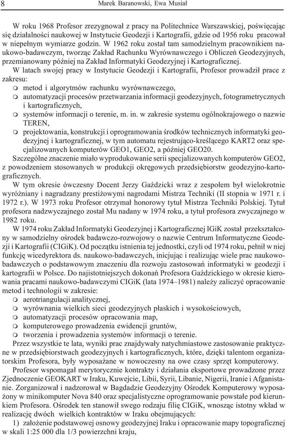 W 1962 roku zosta³ tam samodzielnym pracownikiem naukowo-badawczym, tworz¹c Zak³ad Rachunku Wyrównawczego i Obliczeñ Geodezyjnych, przemianowany póÿniej na Zak³ad Informatyki Geodezyjnej i