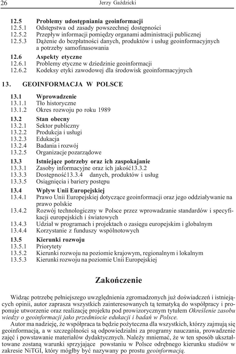 1.2 Okres rozwoju po roku 1989 13.2 Stan obecny 13.2.1 Sektor publiczny 13.2.2 Produkcja i us³ugi 13.2.3 Edukacja 13.2.4 Badania i rozwój 13.2.5 Organizacje pozarz¹dowe 13.