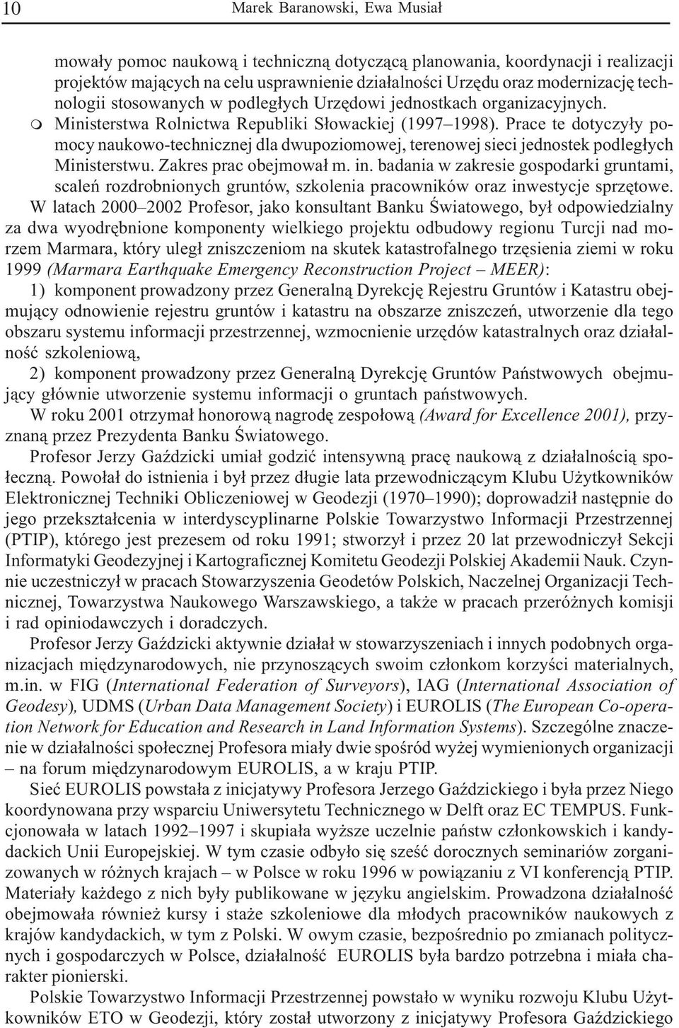 Prace te dotyczy³y pomocy naukowo-technicznej dla dwupoziomowej, terenowej sieci jednostek podleg³ych Ministerstwu. Zakres prac obejmowa³ m. in.