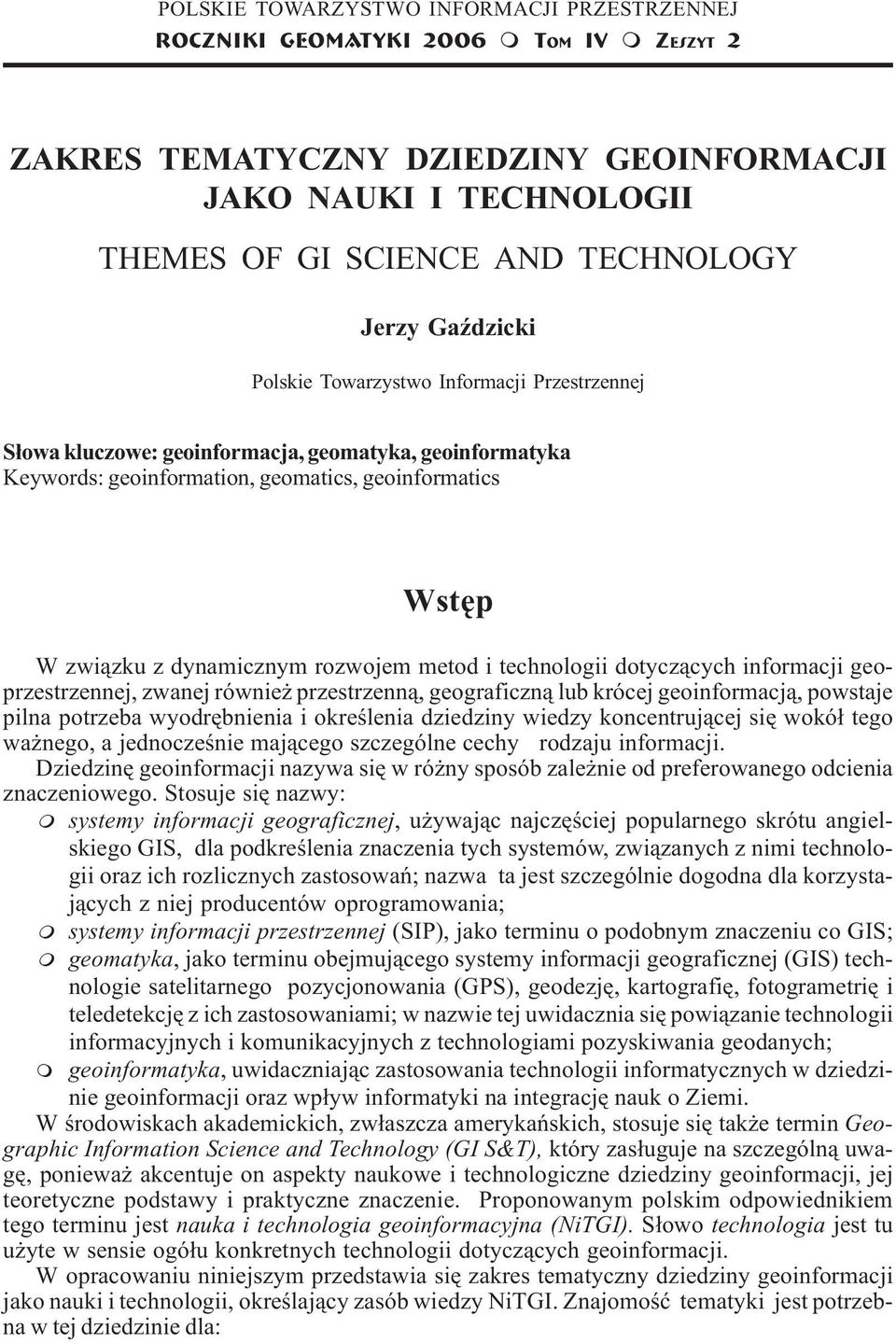 geomatics, geoinformatics Wstêp W zwi¹zku z dynamicznym rozwojem metod i technologii dotycz¹cych informacji geoprzestrzennej, zwanej równie przestrzenn¹, geograficzn¹ lub krócej geoinformacj¹,