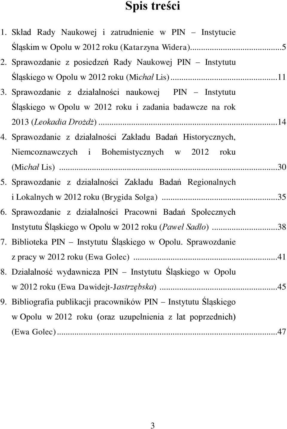 Sprawozdanie z działalności naukowej PIN Instytutu Śląskiego w Opolu w 2012 roku i zadania badawcze na rok 2013 (Leokadia Drożdż)... 14 4.