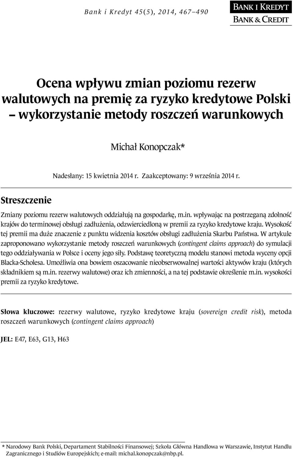 wpływając na posrzeganą zdolność krajów do erminowej obsługi zadłużenia, odzwierciedloną w premii za ryzyko kredyowe kraju.