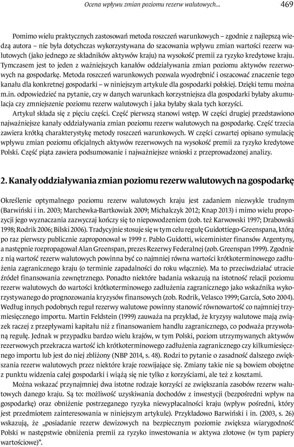 ze składników akywów kraju na wysokość premii za ryzyko kredyowe kraju. Tymczasem jes o jeden z ważniejszych kanałów oddziaływania zmian poziomu akywów rezerwowych na gospodarkę.