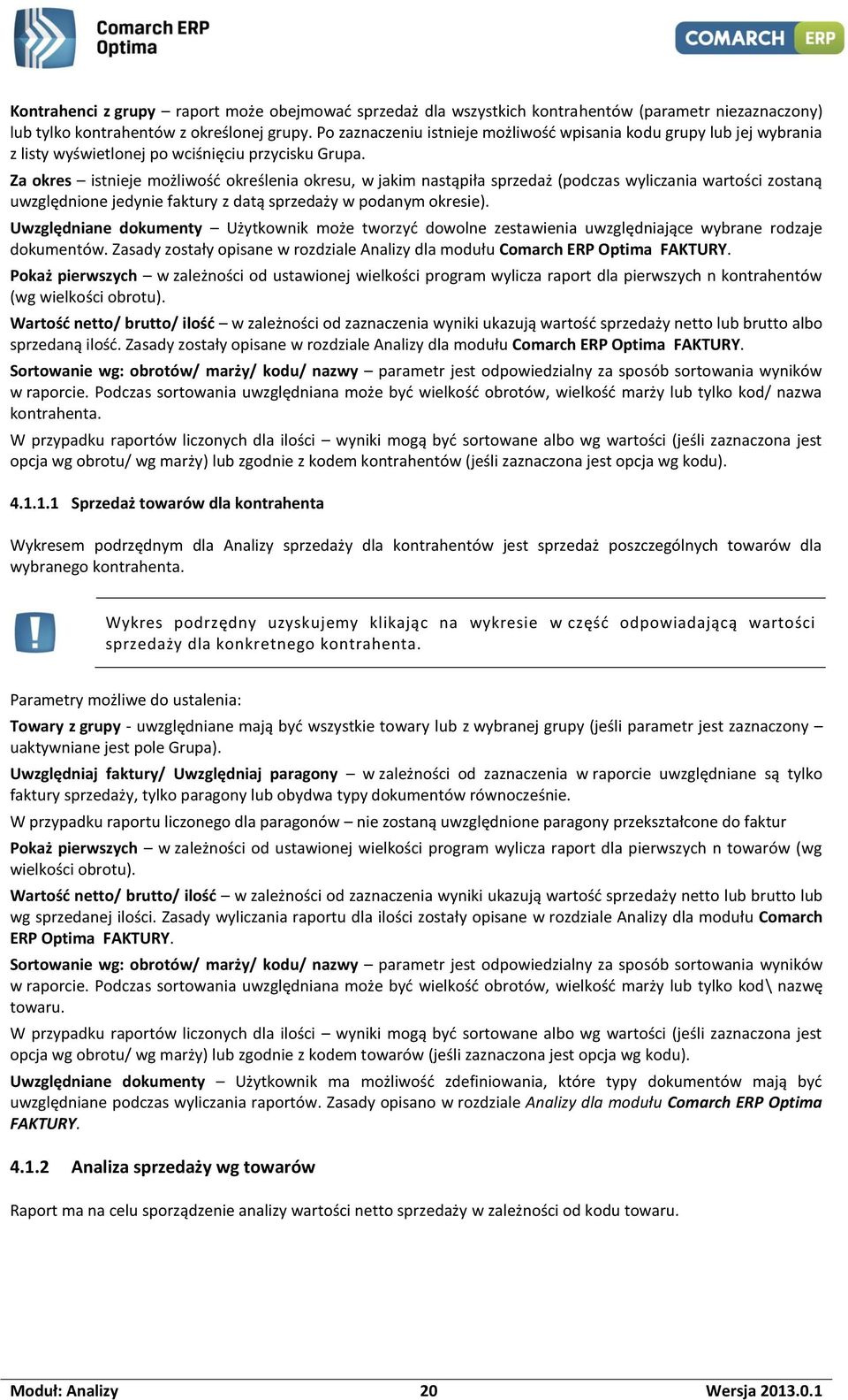 Za okres istnieje możliwość określenia okresu, w jakim nastąpiła sprzedaż (podczas wyliczania wartości zostaną uwzględnione jedynie faktury z datą sprzedaży w podanym okresie).