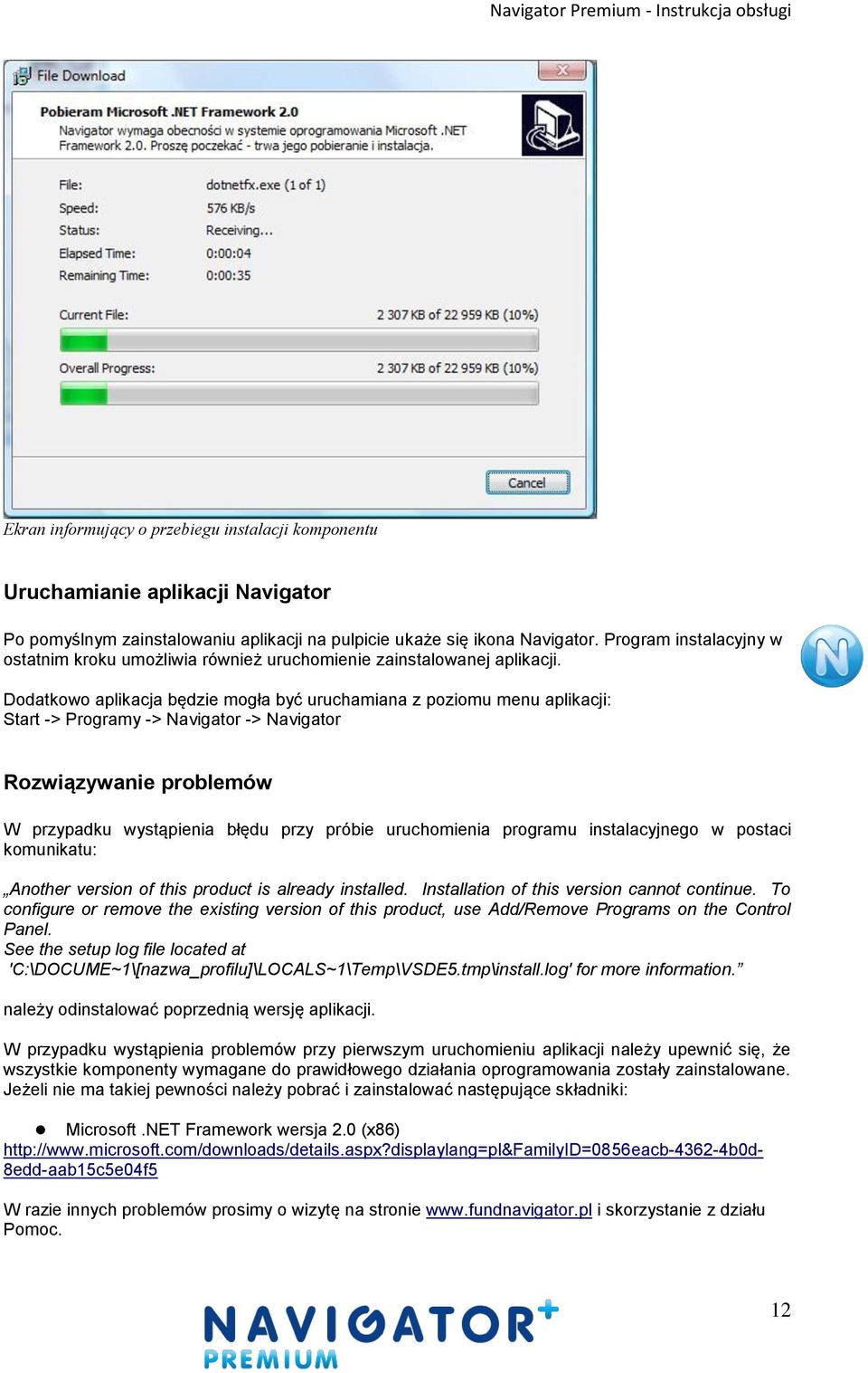 Dodatkowo aplikacja będzie mogła być uruchamiana z poziomu menu aplikacji: Start -> Programy -> Navigator -> Navigator Rozwiązywanie problemów W przypadku wystąpienia błędu przy próbie uruchomienia